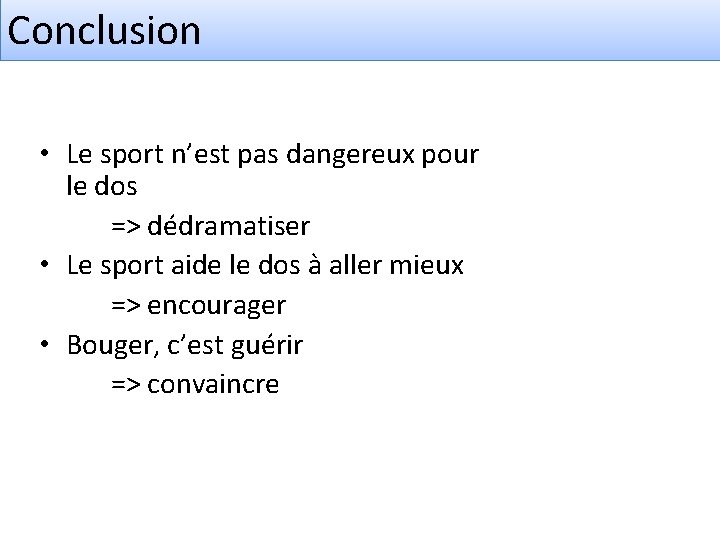 Conclusion • Le sport n’est pas dangereux pour le dos => dédramatiser • Le