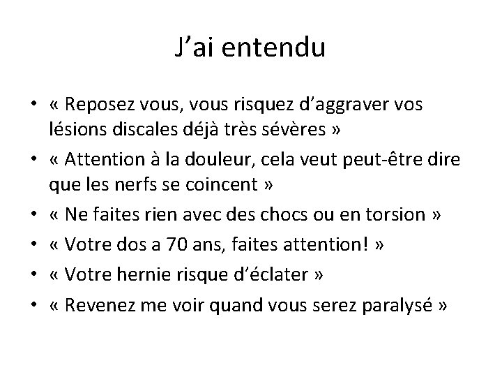 J’ai entendu • « Reposez vous, vous risquez d’aggraver vos lésions discales déjà très