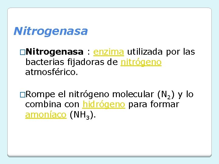 Nitrogenasa �Nitrogenasa : enzima utilizada por las bacterias fijadoras de nitrógeno atmosférico. �Rompe el