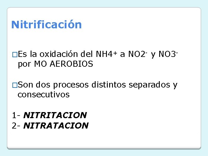 Nitrificación �Es la oxidación del NH 4+ a NO 2 - y NO 3