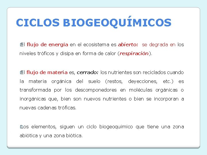 CICLOS BIOGEOQUÍMICOS � El flujo de energía en el ecosistema es abierto: se degrada CICLOS BIOGEOQUÍMICOS � El flujo de energía en el ecosistema es abierto: se degrada