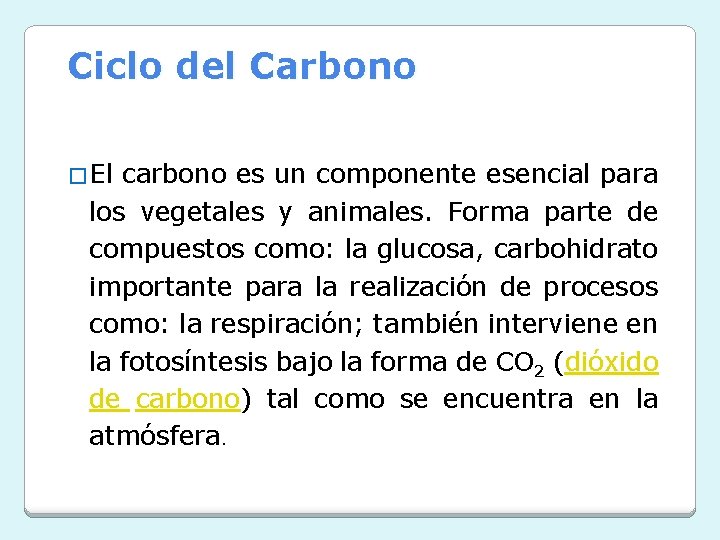 Ciclo del Carbono �El carbono es un componente esencial para los vegetales y animales.