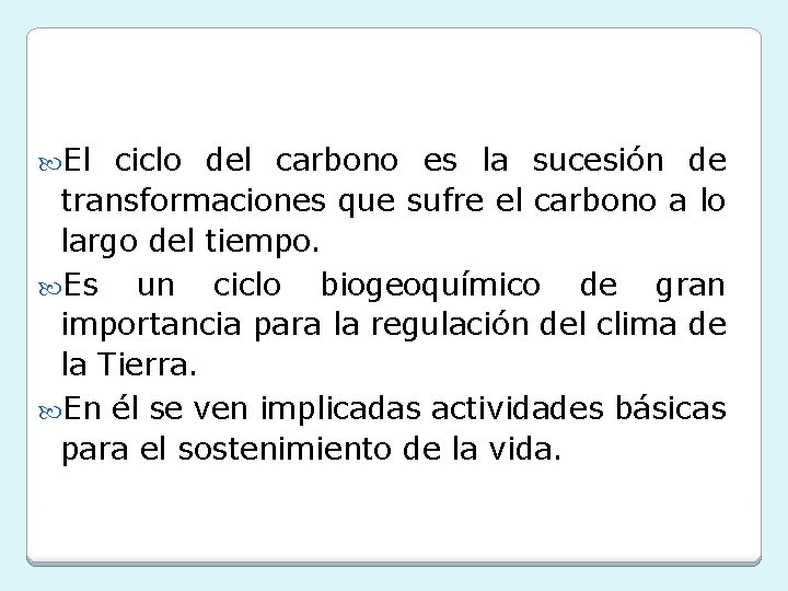  El ciclo del carbono es la sucesión de transformaciones que sufre el carbono