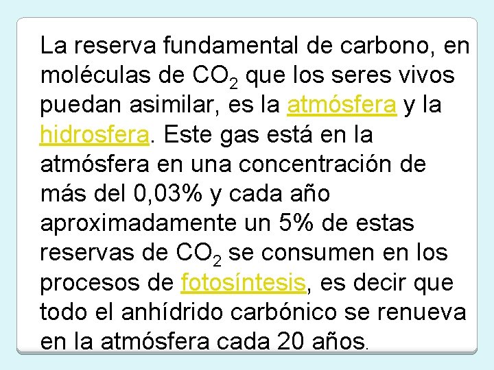 La reserva fundamental de carbono, en moléculas de CO 2 que los seres vivos La reserva fundamental de carbono, en moléculas de CO 2 que los seres vivos