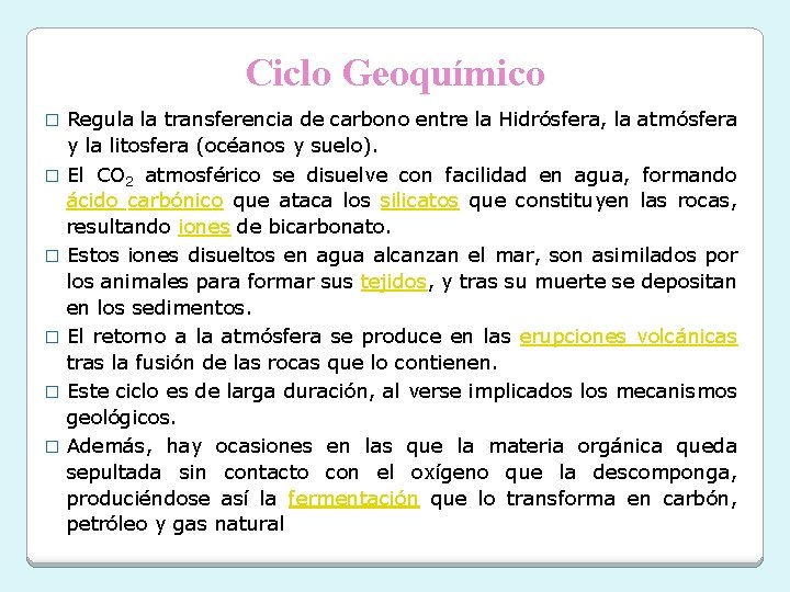 Ciclo Geoquímico � � � Regula la transferencia de carbono entre la Hidrósfera, la Ciclo Geoquímico � � � Regula la transferencia de carbono entre la Hidrósfera, la