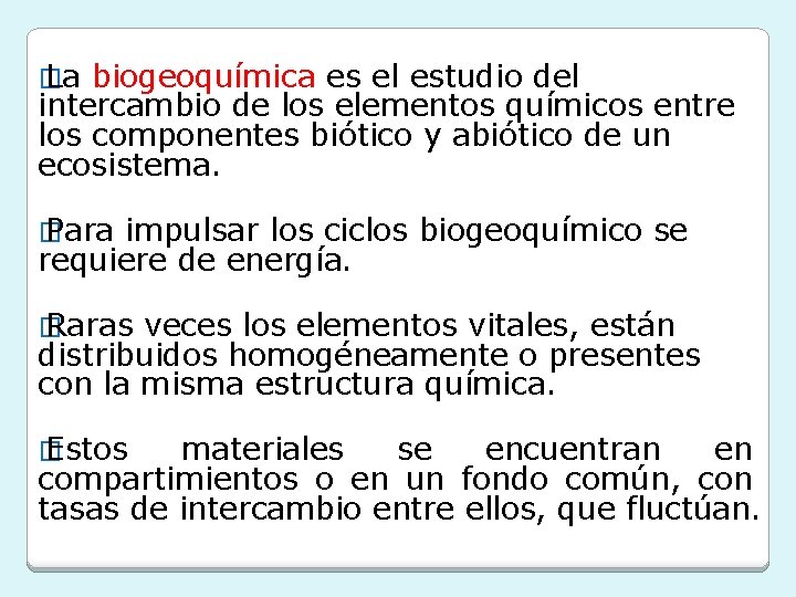 � La biogeoquímica es el estudio del intercambio de los elementos químicos entre los