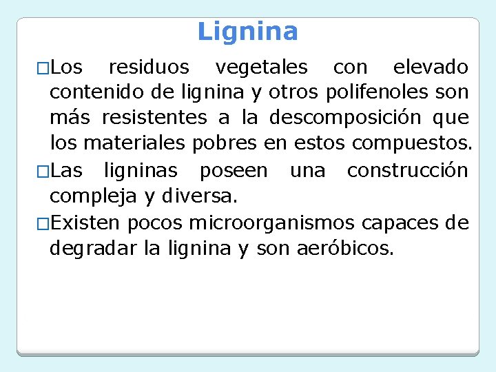 Lignina �Los residuos vegetales con elevado contenido de lignina y otros polifenoles son más