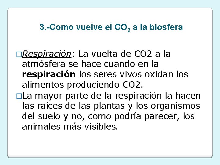 3. -Como vuelve el CO 2 a la biosfera �Respiración: La vuelta de CO