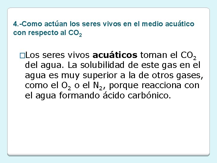 4. -Como actúan los seres vivos en el medio acuático con respecto al CO 4. -Como actúan los seres vivos en el medio acuático con respecto al CO
