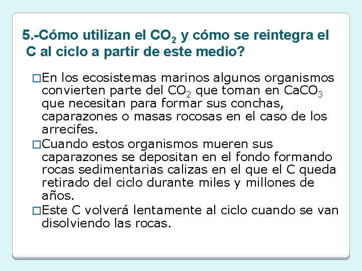 5. -Cómo utilizan el CO 2 y cómo se reintegra el C al ciclo 5. -Cómo utilizan el CO 2 y cómo se reintegra el C al ciclo