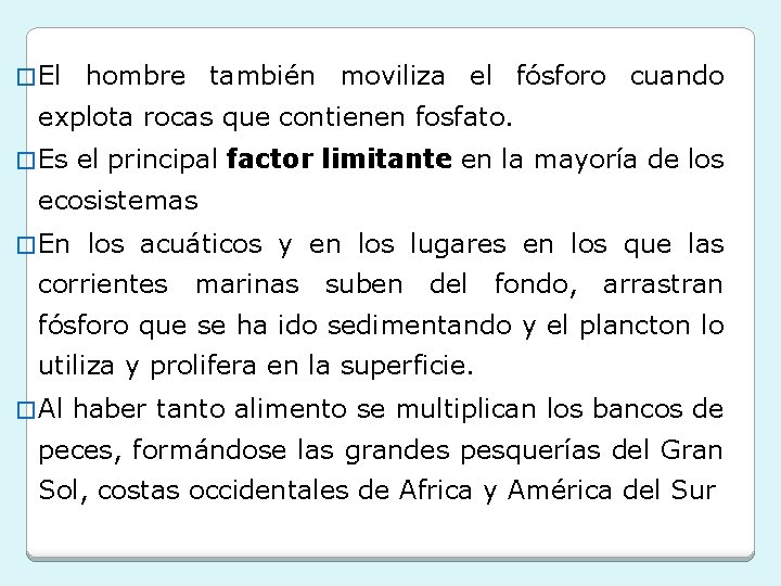 � El hombre también moviliza el fósforo cuando explota rocas que contienen fosfato. � � El hombre también moviliza el fósforo cuando explota rocas que contienen fosfato. �
