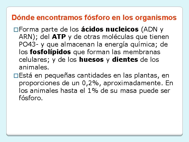 Dónde encontramos fósforo en los organismos � Forma parte de los ácidos nucleicos (ADN Dónde encontramos fósforo en los organismos � Forma parte de los ácidos nucleicos (ADN