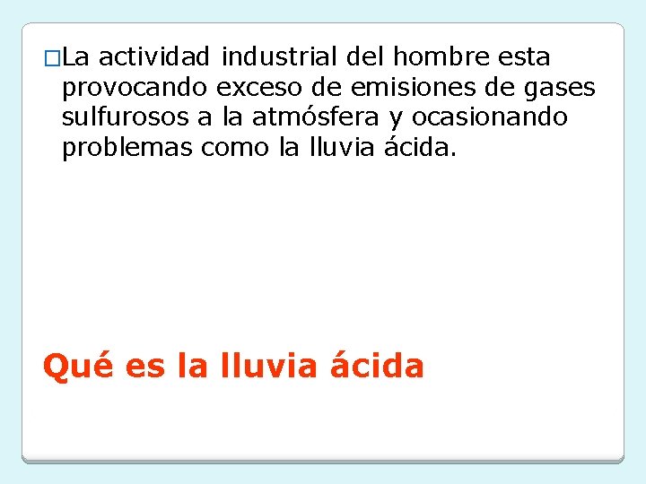 �La actividad industrial del hombre esta provocando exceso de emisiones de gases sulfurosos a �La actividad industrial del hombre esta provocando exceso de emisiones de gases sulfurosos a