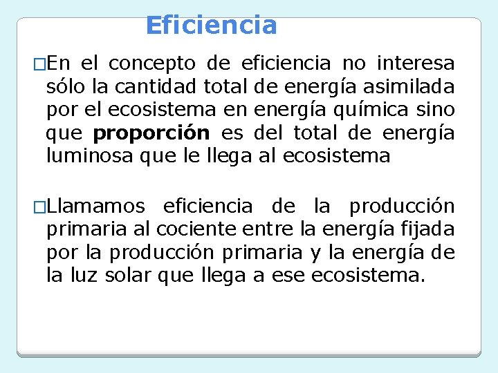 Eficiencia �En el concepto de eficiencia no interesa sólo la cantidad total de energía