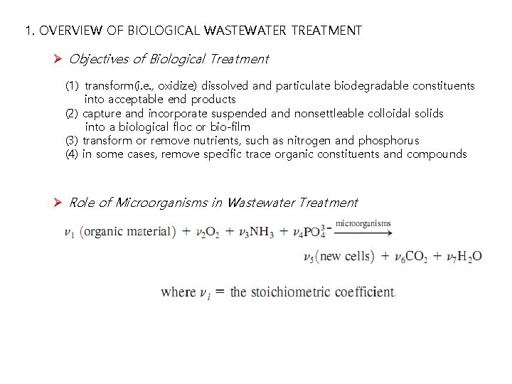 1. OVERVIEW OF BIOLOGICAL WASTEWATER TREATMENT Ø Objectives of Biological Treatment (1) transform(i. e.