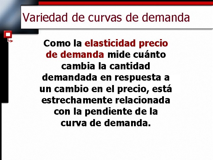 Variedad de curvas de demanda Como la elasticidad precio de demanda mide cuánto cambia