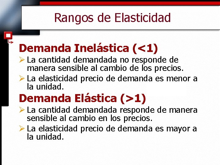 Rangos de Elasticidad Demanda Inelástica (<1) Ø La cantidad demandada no responde de manera