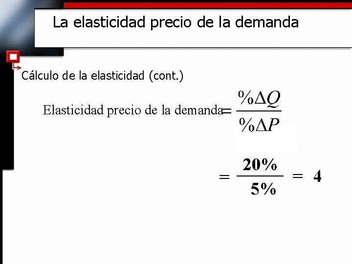 La elasticidad precio de la demanda Cálculo de la elasticidad (cont. ) Elasticidad precio
