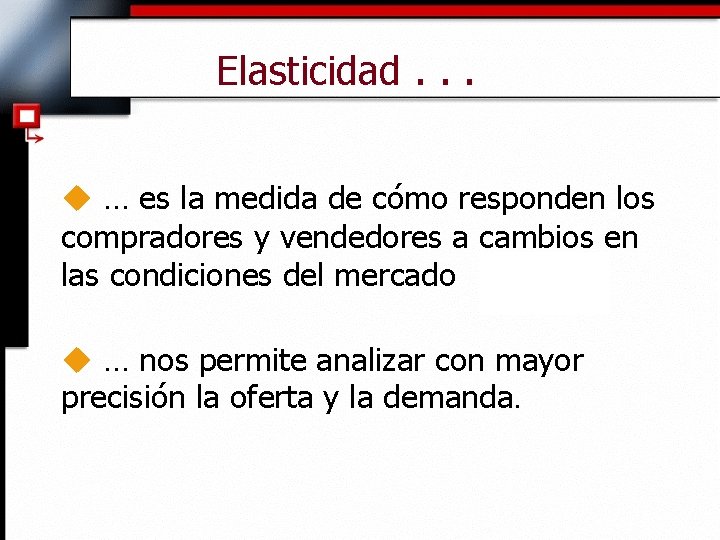 Elasticidad. . . u … es la medida de cómo responden los compradores y