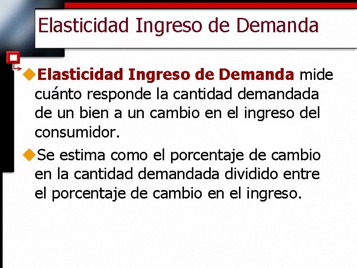 Elasticidad Ingreso de Demanda u. Elasticidad Ingreso de Demanda mide cuánto responde la cantidad