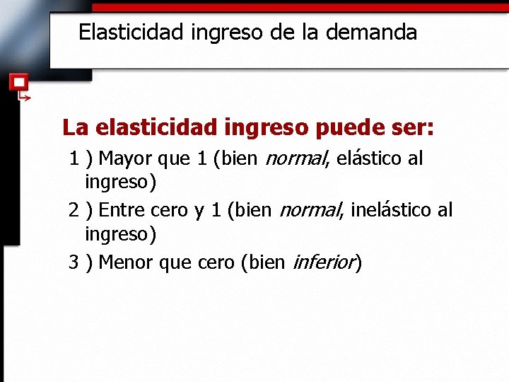 Elasticidad ingreso de la demanda La elasticidad ingreso puede ser: 1 ) Mayor que