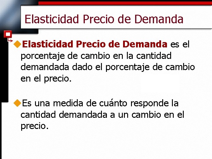 Elasticidad Precio de Demanda u. Elasticidad Precio de Demanda es el porcentaje de cambio