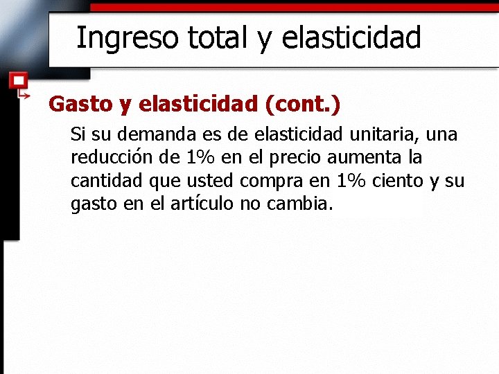 Ingreso total y elasticidad Gasto y elasticidad (cont. ) Si su demanda es de