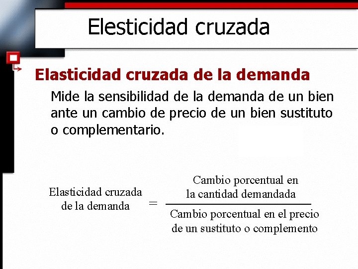 Elesticidad cruzada Elasticidad cruzada de la demanda Mide la sensibilidad de la demanda de