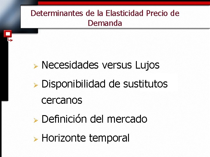 Determinantes de la Elasticidad Precio de Demanda Ø Necesidades versus Lujos Ø Disponibilidad de