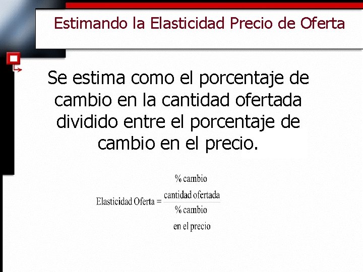 Estimando la Elasticidad Precio de Oferta Se estima como el porcentaje de cambio en