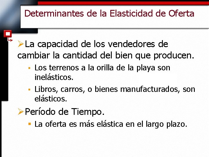 Determinantes de la Elasticidad de Oferta ØLa capacidad de los vendedores de cambiar la