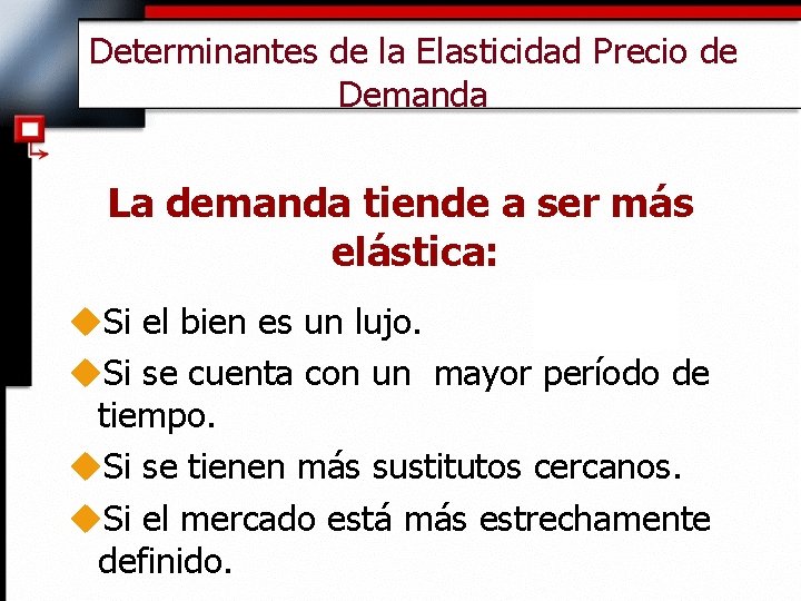 Determinantes de la Elasticidad Precio de Demanda La demanda tiende a ser más elástica: