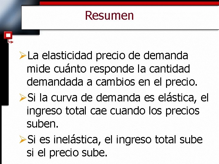 Resumen ØLa elasticidad precio de demanda mide cuánto responde la cantidad demandada a cambios