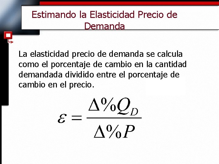 Estimando la Elasticidad Precio de Demanda La elasticidad precio de demanda se calcula como