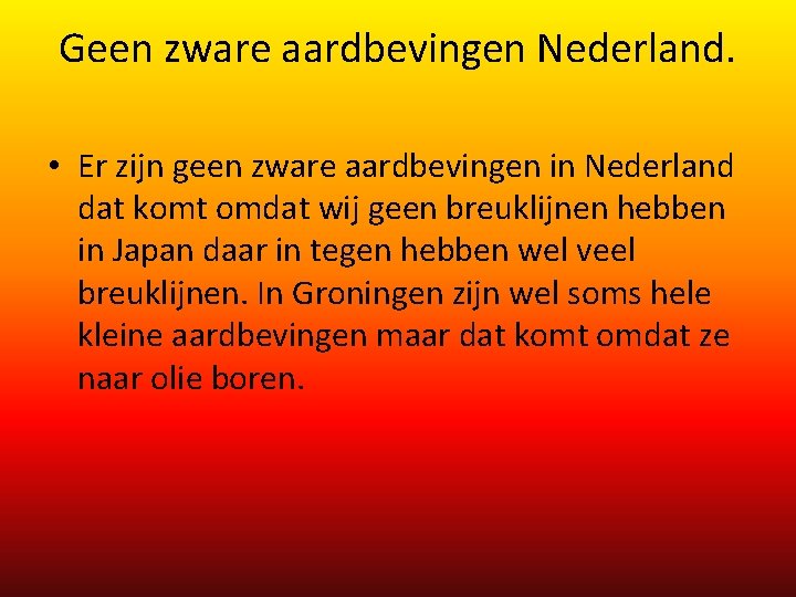 Geen zware aardbevingen Nederland. • Er zijn geen zware aardbevingen in Nederland dat komt Geen zware aardbevingen Nederland. • Er zijn geen zware aardbevingen in Nederland dat komt