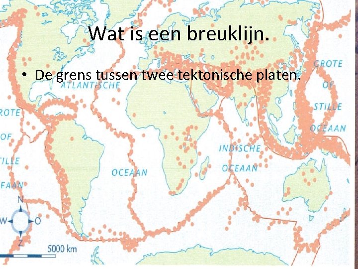 Wat is een breuklijn. • De grens tussen twee tektonische platen. 