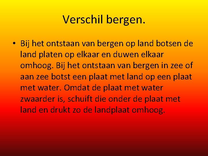 Verschil bergen. • Bij het ontstaan van bergen op land botsen de land platen