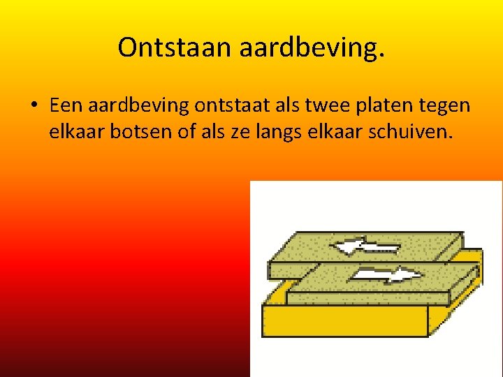 Ontstaan aardbeving. • Een aardbeving ontstaat als twee platen tegen elkaar botsen of als Ontstaan aardbeving. • Een aardbeving ontstaat als twee platen tegen elkaar botsen of als