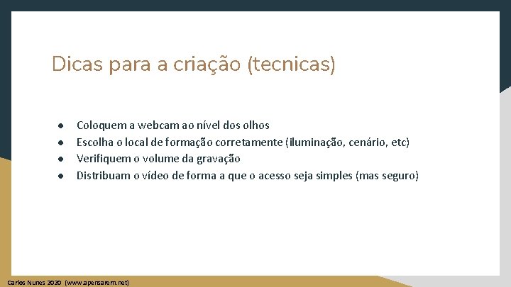 Dicas para a criação (tecnicas) ● ● Coloquem a webcam ao nível dos olhos