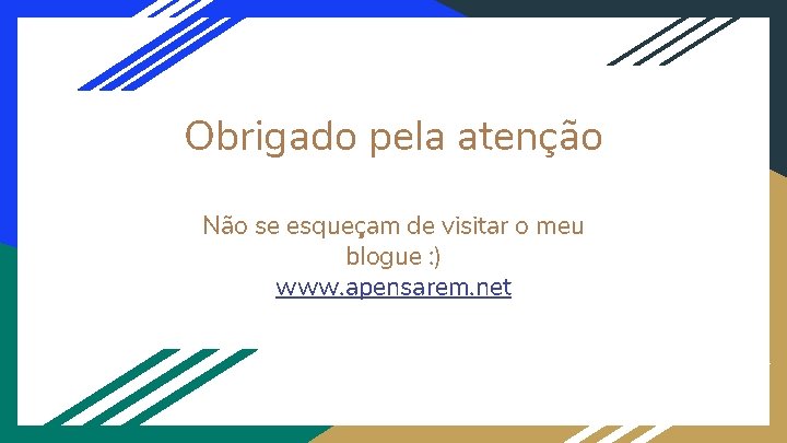 Obrigado pela atenção Não se esqueçam de visitar o meu blogue : ) www.