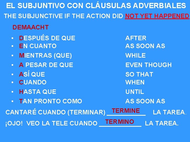 EL SUBJUNTIVO CON CLÁUSULAS ADVERBIALES THE SUBJUNCTIVE IF THE ACTION DID NOT YET HAPPENED