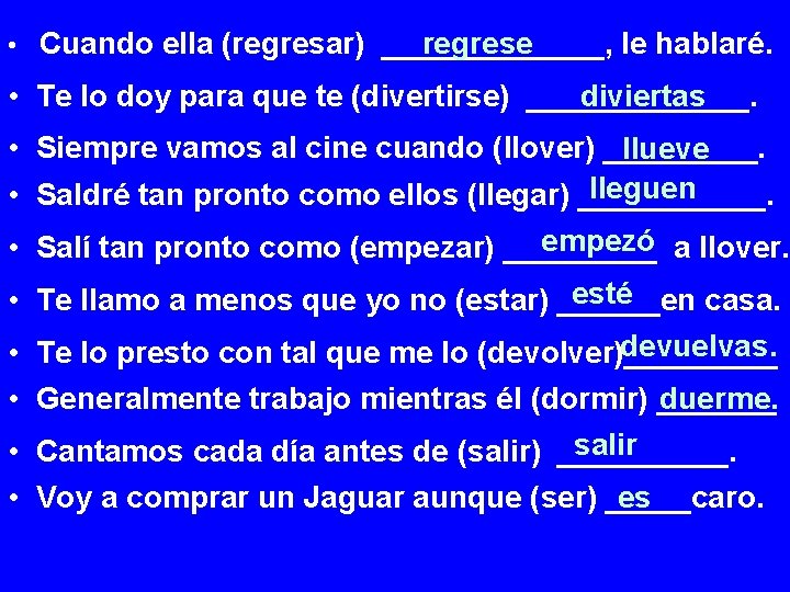  • Cuando ella (regresar) _______, regrese le hablaré. • Te lo doy para