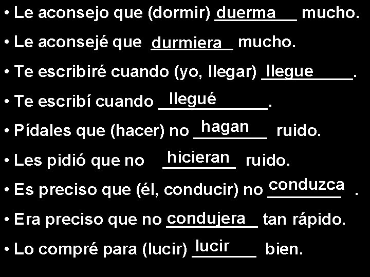 duerma • Le aconsejo que (dormir) _____ mucho. • Le aconsejé que _____ durmiera