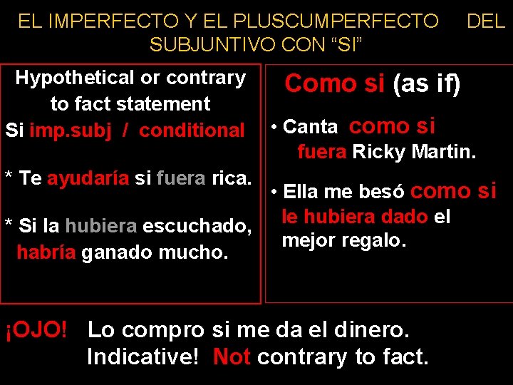 EL IMPERFECTO Y EL PLUSCUMPERFECTO SUBJUNTIVO CON “SI” Hypothetical or contrary to fact statement