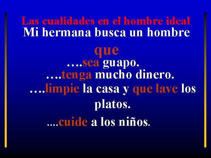 Las cualidades en el hombre ideal Mi hermana busca un hombre que …. sea