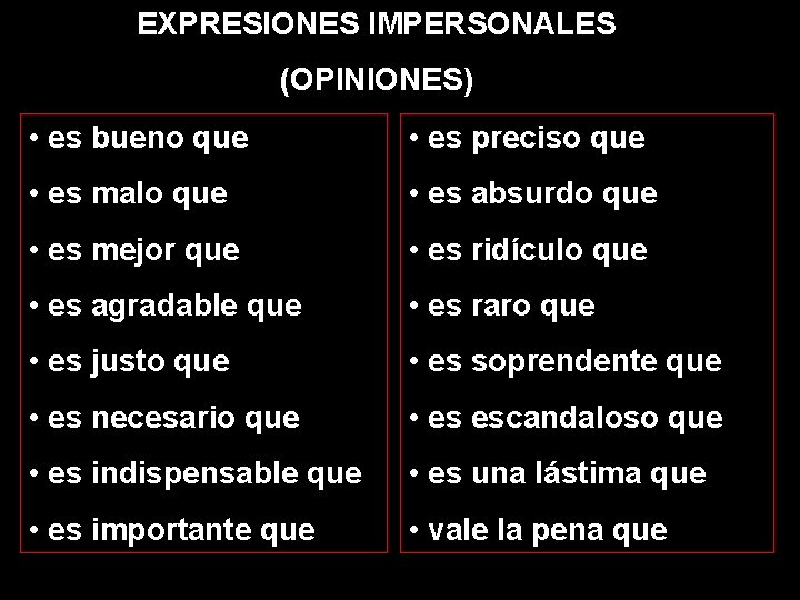 EXPRESIONES IMPERSONALES (OPINIONES) • es bueno que • es preciso que • es malo