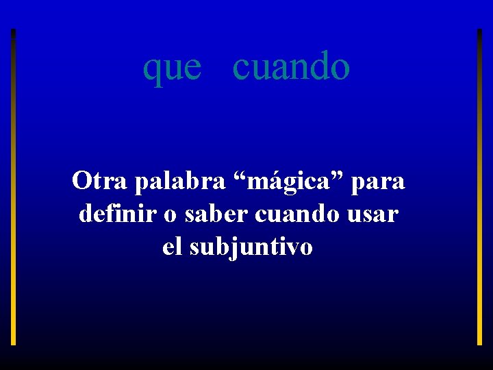 que cuando Otra palabra “mágica” para definir o saber cuando usar el subjuntivo 