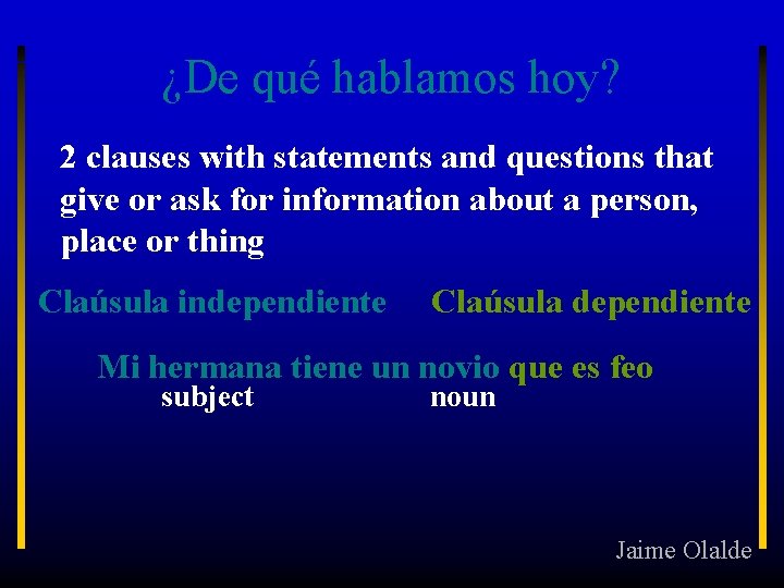 ¿De qué hablamos hoy? 2 clauses with statements and questions that give or ask