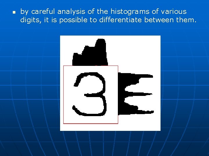 n by careful analysis of the histograms of various digits, it is possible to