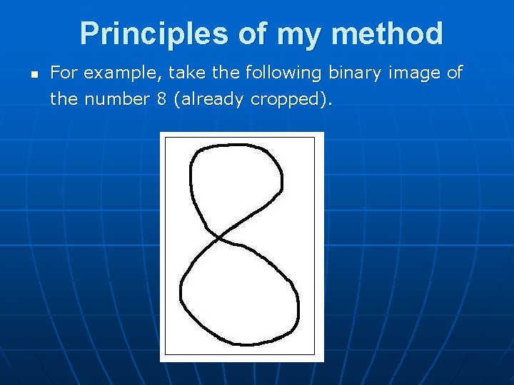 Principles of my method n For example, take the following binary image of the